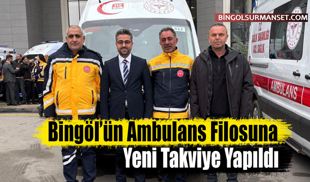 Bingöl’ün Ambulans Filosuna Yeni Takviye Yapıldı