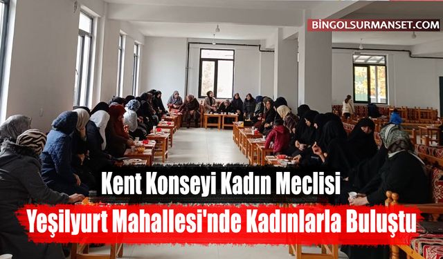 Kadın Meclisi, Yeşilyurt Mahallesi'nde Kadınlarla Buluştu