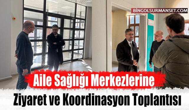 Aile Sağlığı Merkezlerine Ziyaret ve Koordinasyon Toplantısı
