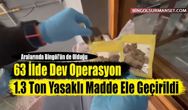 63 İlde Dev Operasyon: 1.3 Ton Yasaklı Madde Ele Geçirildi