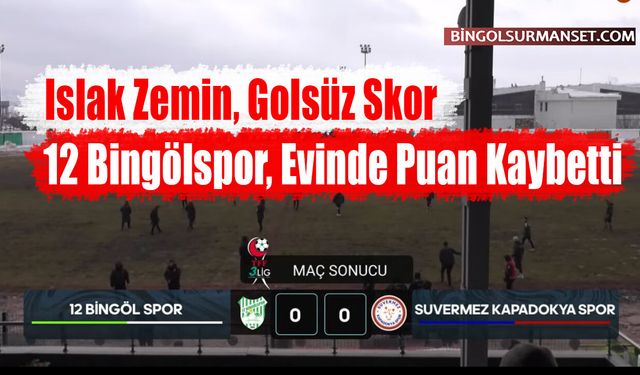 Islak Zemin, Golsüz Skor: 12 Bingölspor, Evinde Puan Kaybetti