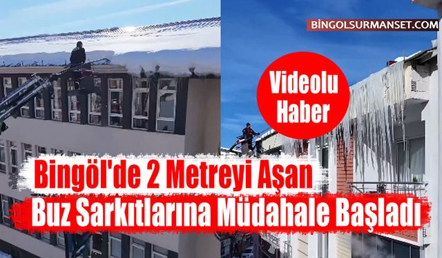 Bingöl'de 2 Metreyi Aşan Buz Sarkıtlarına Müdahale Başladı