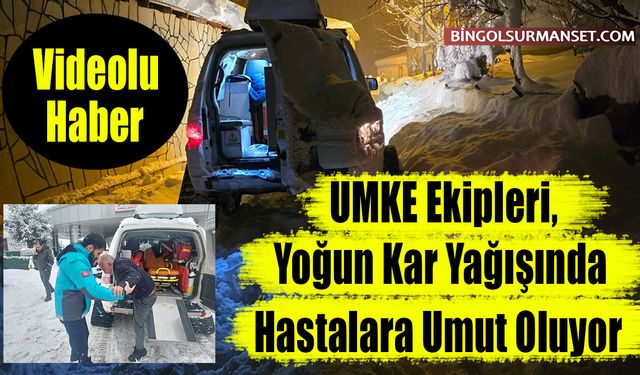 UMKE Ekipleri, Yoğun Kar Yağışında Hastalara Umut Oluyor