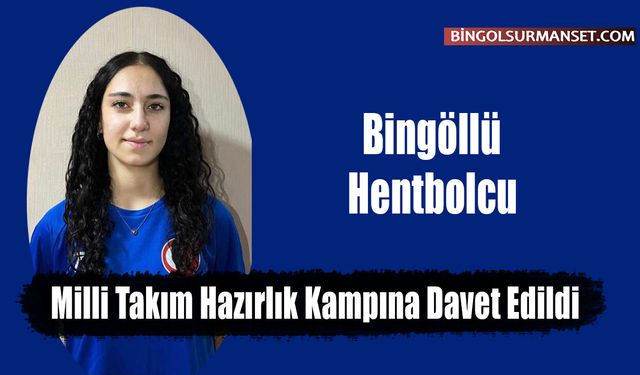 Bingöllü Hentbolcu Milli Takım Hazırlık Kampına Davet Edildi
