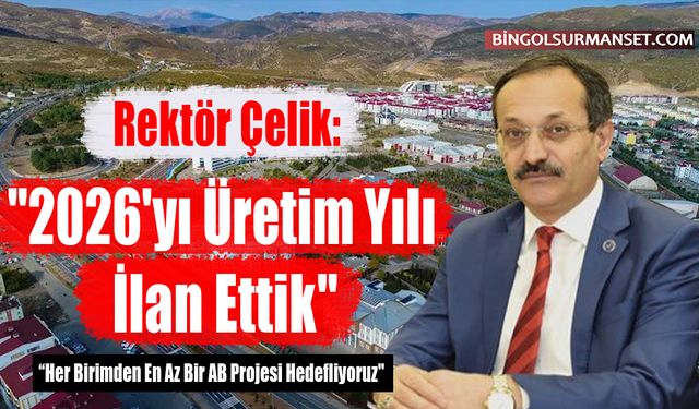 Rektör Çelik: "2026'yı Üretim Yılı İlan Ettik"