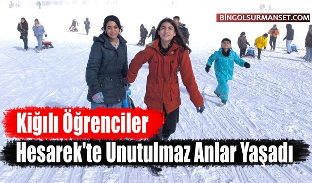 Kiğılı Öğrenciler Hesarek'te Unutulmaz Anlar Yaşadı