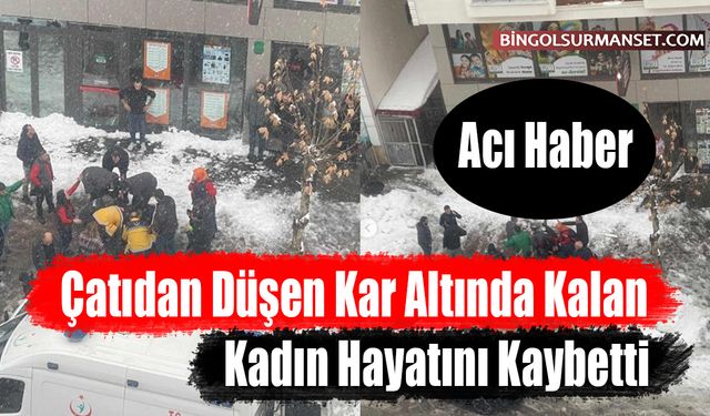 Acı Haber: Çatıdan Düşen Kar Altında Kalan Kadın Hayatını Kaybetti