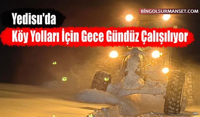 Yedisu'da Köy Yolları İçin Gece Gündüz Çalışılıyor