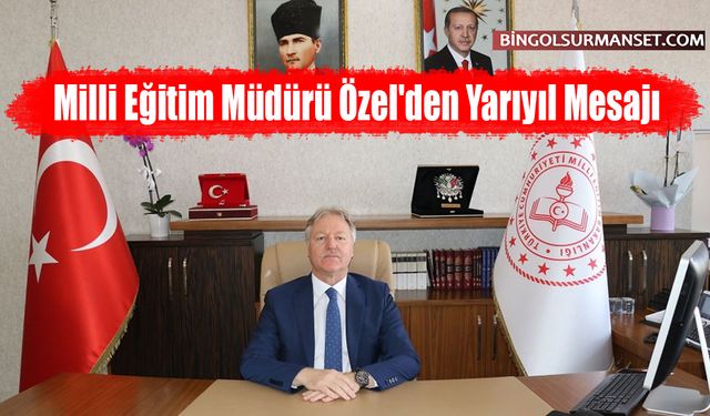 Milli Eğitim Müdürü Özel'den Yarıyıl Mesajı