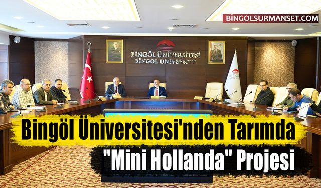 Bingöl Üniversitesi'nden Tarımda "Mini Hollanda" Projesi