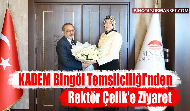 KADEM Bingöl Temsilciliği'nden Rektör Çelik'e Ziyaret