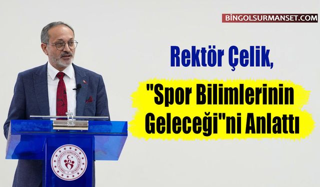 Rektör Çelik, "Spor Bilimlerinin Geleceği"ni Anlattı