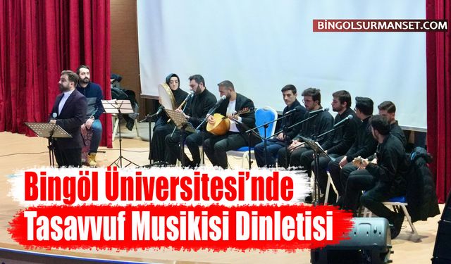 Bingöl Üniversitesi’nde Tasavvuf Musikisi Dinletisi