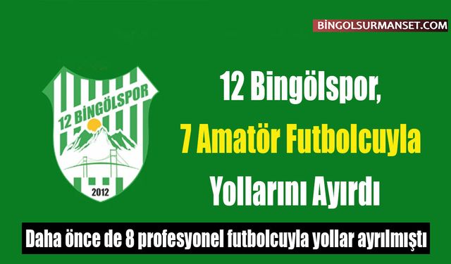 12 Bingölspor, 7 Amatör Futbolcuyla Yollarını Ayırdı