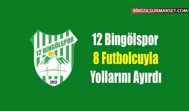 12 Bingölspor 8 Futbolcuyla Yollarını Ayırdı