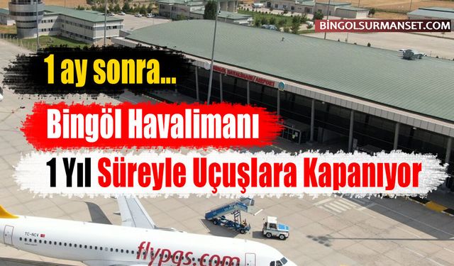 Bingöl Havalimanı 1 Yıl Süreyle Uçuşlara Kapanıyor