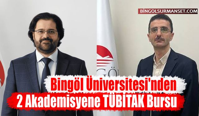 Bingöl Üniversitesi'nden 2 Akademisyene TÜBİTAK Bursu