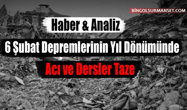 6 Şubat Depremlerinin Yıl Dönümünde Acı ve Dersler Taze