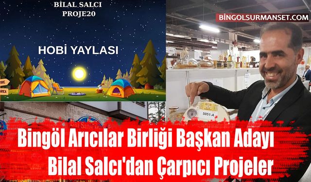 Bingöl Arıcılar Birliği Başkan Adayı Bilal Salcı'dan Çarpıcı Projeler