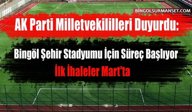 Bingöl Şehir Stadyumu İçin Süreç Başlıyor: İlk İhaleler Mart'ta