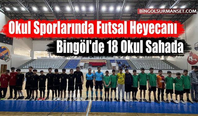 Okul Sporlarında Futsal Heyecanı: Bingöl'de 18 Okul Sahada