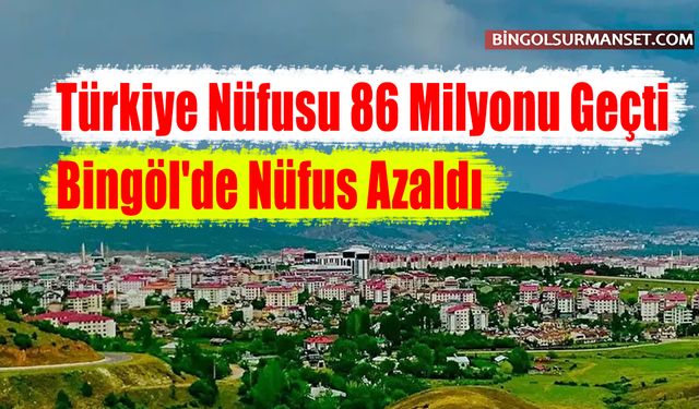 Türkiye Nüfusu 86 Milyonu Geçti, Bingöl'de Nüfus Azaldı