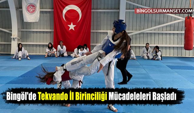 Bingöl'de Tekvando İl Birinciliği Mücadeleleri Başladı