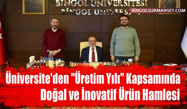 Üniversite'den "Üretim Yılı" Kapsamında Doğal ve İnovatif Ürün Hamlesi