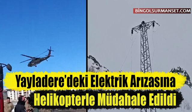 Yayladere’deki Elektrik Arızasına Helikopterle Müdahale Edildi