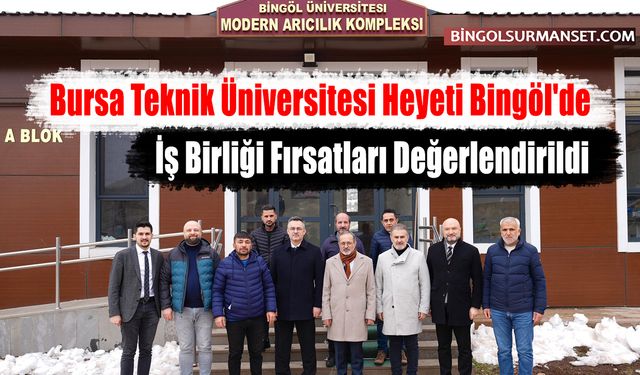 Bursa Teknik Üniversitesi Heyeti Bingöl'de