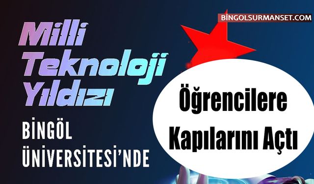 Bingöl Üniversitesi'nde Milli Teknoloji Atölyesi Öğrencilere Kapılarını Açtı