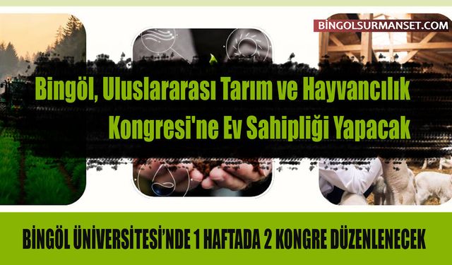 Bingöl, Uluslararası Tarım ve Hayvancılık Kongresi'ne Ev Sahipliği Yapacak