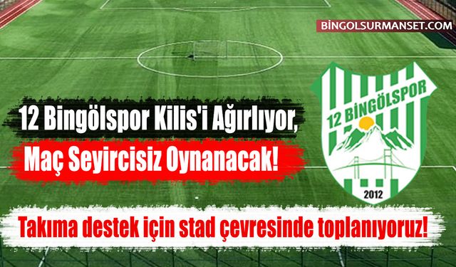 12 Bingölspor Kilis'i Ağırlıyor, Maç Seyircisiz Oynanacak!