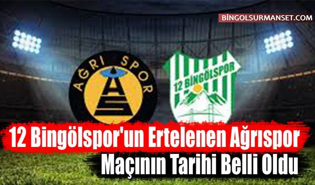 12 Bingölspor'un Ertelenen Ağrıspor Maçının Tarihi Belli Oldu