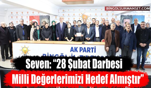 Seven: “28 Şubat Darbesi Milli Değerlerimizi Hedef Almıştır”