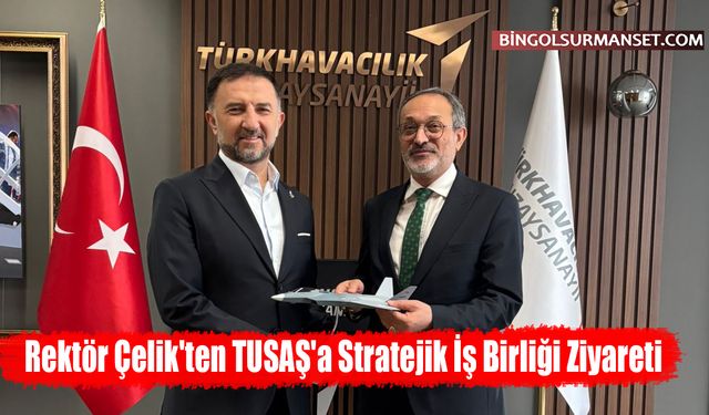 Rektör Çelik'ten TUSAŞ'a Stratejik İş Birliği Ziyareti