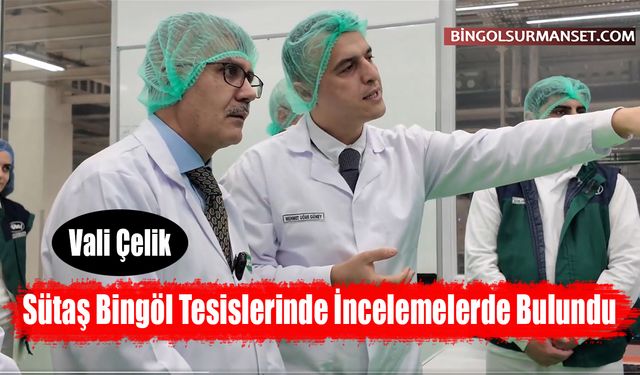 Vali Çelik, Sütaş Bingöl Tesislerinde İncelemelerde Bulundu
