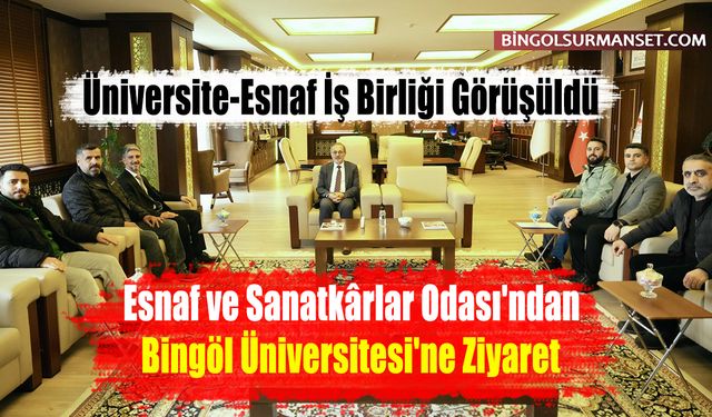 Esnaf ve Sanatkârlar Odası'ndan Bingöl Üniversitesi'ne Ziyaret