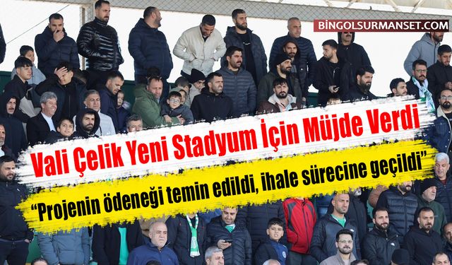 Vali Çelik Yeni Stadyum İçin Müjde Verdi