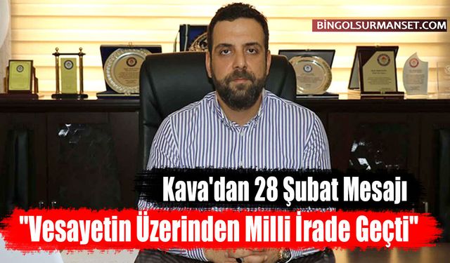 Kava'dan 28 Şubat Mesajı: "Vesayetin Üzerinden Milli İrade Geçti"