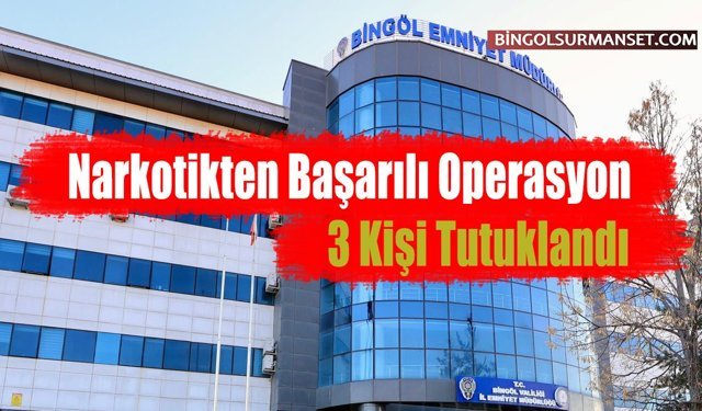 Narkotikten Başarılı Operasyon: 3 Kişi Tutuklandı