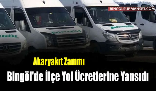 Akaryakıt Zammı Bingöl'de İlçe Yol Ücretlerine Yansıdı