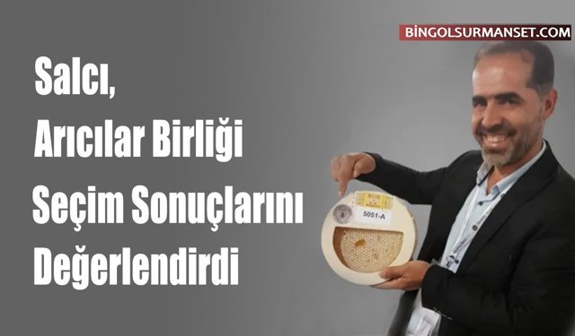 Salcı, Arıcılar Birliği Seçim Sonuçlarını Değerlendirdi