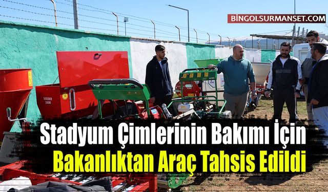 Stadyum Çimlerinin Bakımı İçin Bakanlıktan Araç Tahsis Edildi