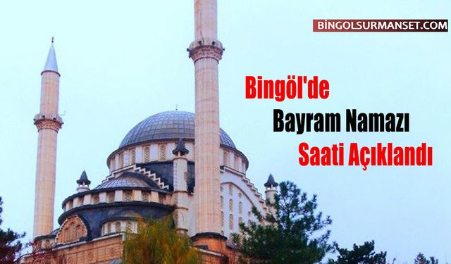 Bingöl'de Bayram Namazı Saati Açıklandı