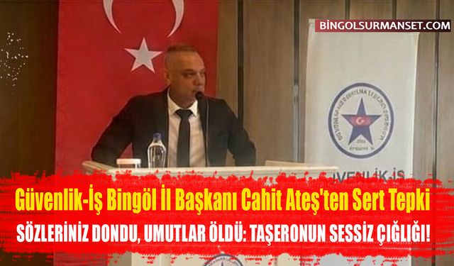 Güvenlik-İş Bingöl İl Başkanı Cahit Ateş'ten Sert Tepki