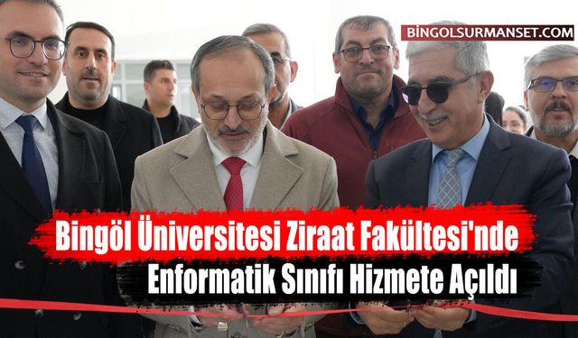 Bingöl Üniversitesi Ziraat Fakültesi'nde Enformatik Sınıfı Hizmete Açıldı