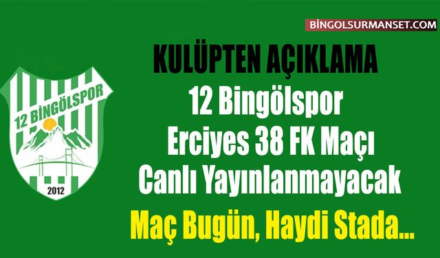 12 Bingölspor - Erciyes 38 FK Maçı Canlı Yayınlanmayacak