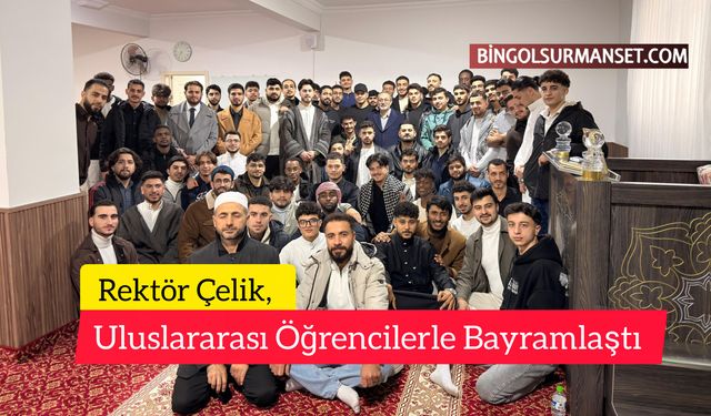 Rektör Çelik, Uluslararası Öğrencilerle Bayramlaştı