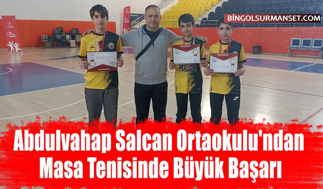 Abdulvahap Salcan Ortaokulu'ndan Masa Tenisinde Büyük Başarı
